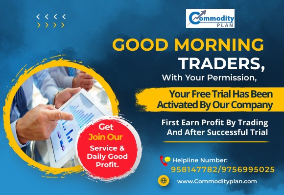 FREE TRIAL HAS BEEN ACTIVATED BY OUR COMPANY FRIST EARN PROFIT BY TRADING AFTER SUCCESSFUL TRIAL BY COMMODITYPLAN C/W-9258147782/9756876794/9045896100 commodityplan.com