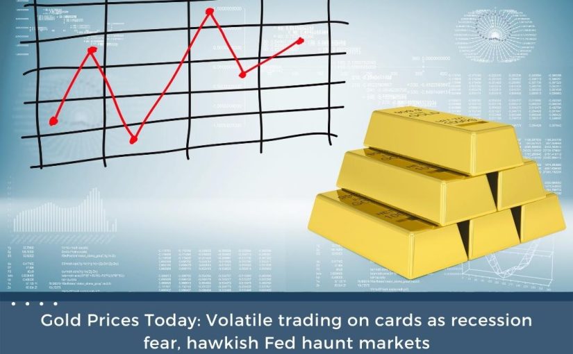 सोने की कीमतें आज: मंदी के डर के रूप में कार्ड पर अस्थिर व्यापार, फेड हंट बाजारों में तेजी UPDATE BY www.hectorcommodity.com (CALL: 8439677004/ 8755878899)