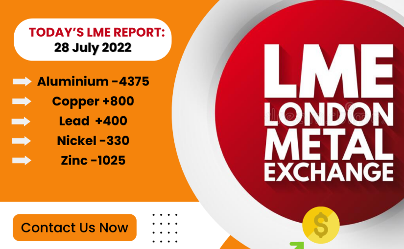 28 JULY 2022 TODAY’s LME REPORT UPDATED  BY WWW.TEZCOMMODITY.COM