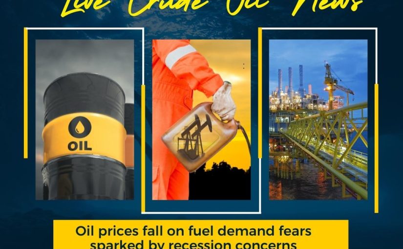 Oil prices fall on fuel demand fears sparked by recession concerns UPDATE BY www.hectorcommodity.com (CALL: 8439677004/ 8755878899)