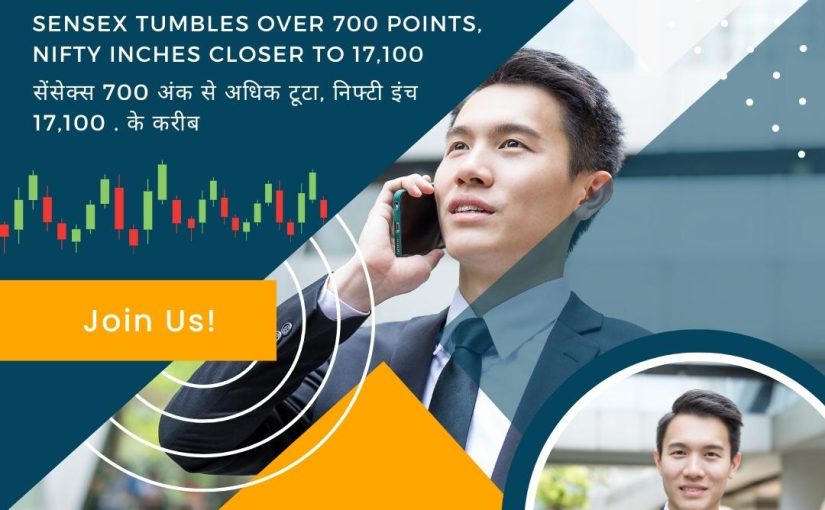 Sensex tumbles over 700 points, Nifty inches closer to 17,100 UPDATE BY www.hectorcommodity.com (CALL: 8439677004/ 8755878899)